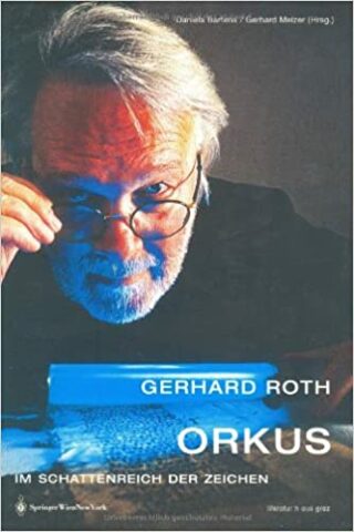 Gerhard Roth: Orkus – Im Schattenreich der Zeichen