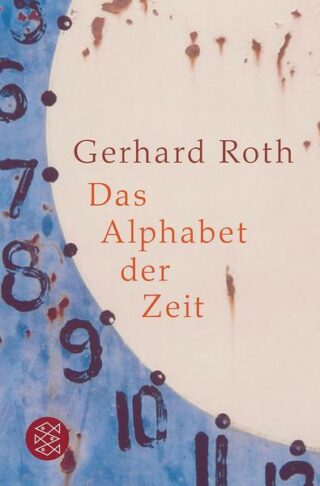 Gerhard Roth: Das Alphabet der Zeit