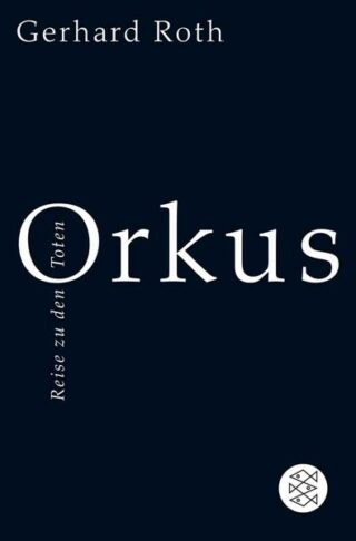 Gerhard Roth: Orkus