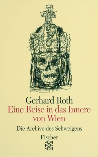 Gerhard Roth: Eine Reise in das Innere von Wien