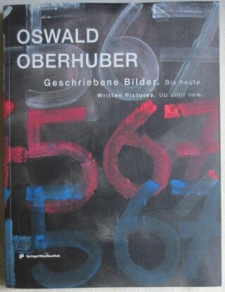 Oswald Oberhuber: Geschriebene Bilder. Bis heute.