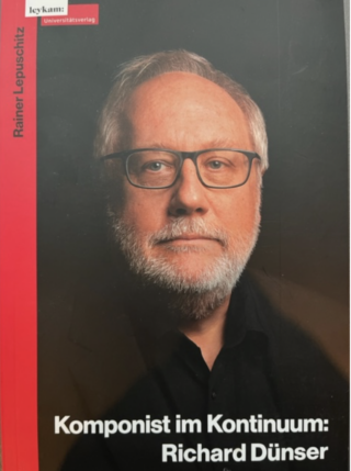 Rainer Lepuschitz: Richard Dünser – Komponist im Kontinuum