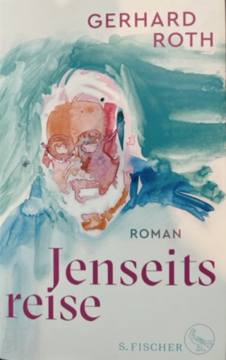 Gerhard Roth: Jenseitsreise